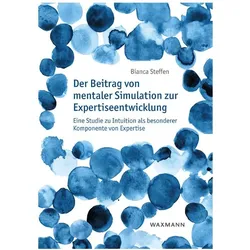 Der Beitrag von mentaler Simulation zur Expertiseentwicklung, Fachbücher von Bianca Steffen