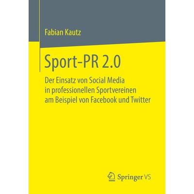 Sport-PR 2.0, Taschenbuch von Fabian Kautz, Springer Fachmedien Wiesbaden GmbH, 978-3-658-22248-2
