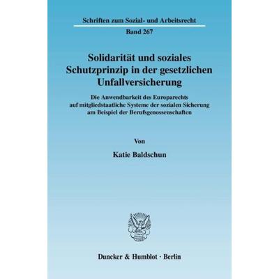 Solidarität und soziales Schutzprinzip in der gesetzlichen Unfallversicherung., Taschenbuch von Katie Baldschun, Duncker & Humblot, 978-3-428-12731-3