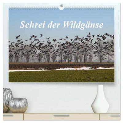Schrei der Wildgänse (hochwertiger Premium Wandkalender 2027 DIN A2 quer), Kunstdruck in Hochglanz
