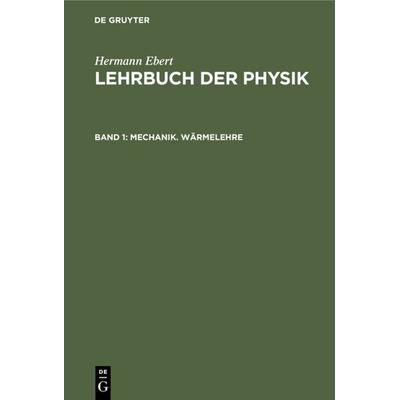 Mechanik. Wärmelehre, Gebundene Ausgabe von Hermann Ebert, De Gruyter, 978-3-11-234697-6