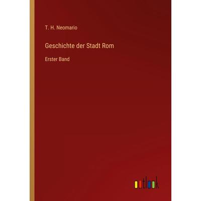 Geschichte der Stadt Rom, Taschenbuch von T. H. Neomario, Outlook, 978-3-368-45034-2