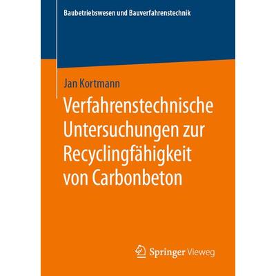 Verfahrenstechnische Untersuchungen zur Recyclingfähigkeit von Carbonbeton, Taschenbuch von Jan Kortmann, Springer Fachmedien Wiesbaden GmbH