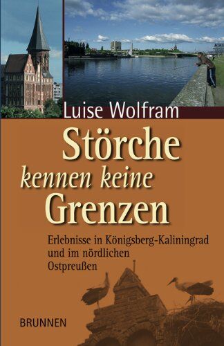 Luise Wolfram - Störche kennen keine Grenzen: Erlebnisse in Königsberg-Kaliningrad und im nördlichen Ostpreußen - Preis vom 16.10.2026 11:41:07 h