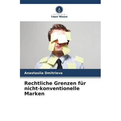 Rechtliche Grenzen für nicht-konventionelle Marken, Taschenbuch von Anastasiia Dmitrieva, Verlag Unser Wissen, 978-620-5-54932-2