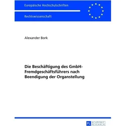 Die Beschäftigung des GmbH-Fremdgeschäftsführers nach Beendigung der Organstellung, Fachbücher von Alexander Bork