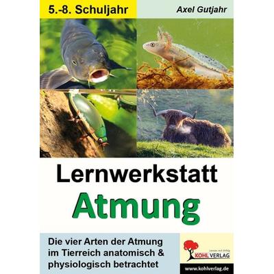 Lernwerkstatt Atmung / Band 1 (Klasse 5-8), Taschenbuch von Axel Gutjahr, KOHL VERLAG Der Verlag mit dem Baum, 978-3-9884106-7-2