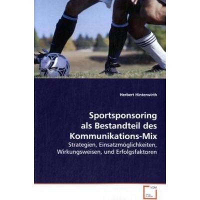 Hinterwirth Herbert: Sportsponsoring als Bestandteil des Kom, Taschenbuch von Herbert Hinterwirth, VDM, 978-3-639-09811-2