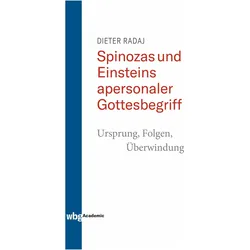 Spinozas und Einsteins apersonaler Gottesbegriff - Ursprung, Folgen, Überwindung, Fachbücher von Dieter Radaj