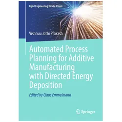 Automated Process Planning for Additive Manufacturing with Directed Energy Deposition, Fachbücher von Vishnuu Jothi Prakash