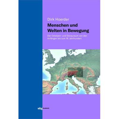 Menschen und Welten in Bewegung, Gebundene Ausgabe von Dirk Hoerder, Wbg Academic in Herder, 978-3-534-27372-0