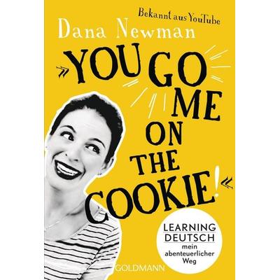 You go me on the cookie!, Taschenbuch von Dana Newman, Goldmann, 978-3-442-17775-2