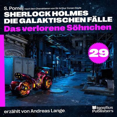 Das verlorene Söhnchen (Sherlock Holmes - Die galaktischen Fälle, Folge 29) - Arthur Conan Doyle,S. Pomej, Audio, 9783991716679