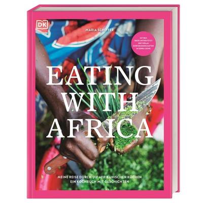 Eating with Africa, Gebundene Ausgabe von Maria Schiffer, DK Verlag Dorling Kindersley, 978-3-8310-3886-2