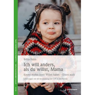 Ich will anders als du willst, Mama, Taschenbuch von Britta Hahn, Junfermann, 978-3-87387-665-1