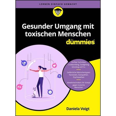 Gesunder Umgang mit toxischen Menschen für Dummies, Taschenbuch von Daniela Voigt, Wiley-VCH, 978-3-527-72229-7