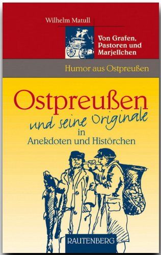 Wilhelm Matull - Ostpreußen und seine Originale in Anekdoten und Histörchen. Von Grafen, Pastoren und Marjellchen (Rautenberg) - Preis vom 02.10.2026 23:42:20 h