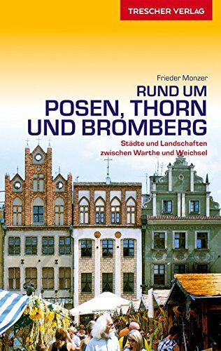 Frieder Monzer - Rund um Posen, Thorn und Bromberg: Städte und Landschaften zwischen Warthe und Weichsel (Trescher-Reihe Reisen) - Preis vom 09.10.2026 07:28:09 h