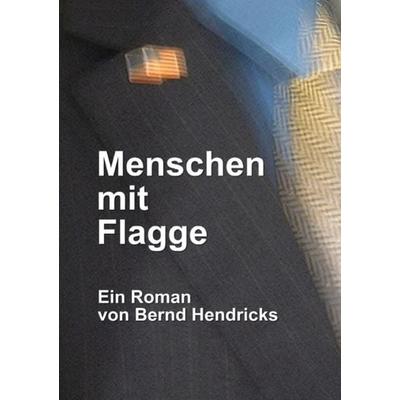 Menschen mit Flagge, Taschenbuch von Bernd Hendricks, Epubli, 978-3-7375-5061-1