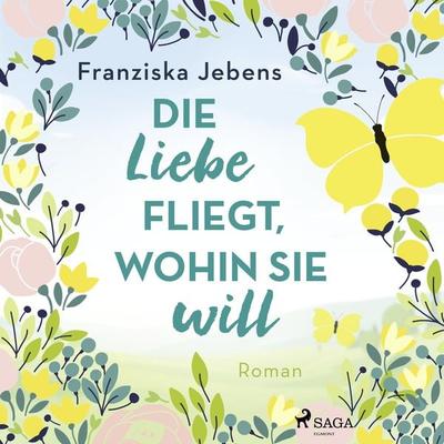 Die Liebe fliegt, wohin sie will - Franziska Jebens, Audio, 9788728054949