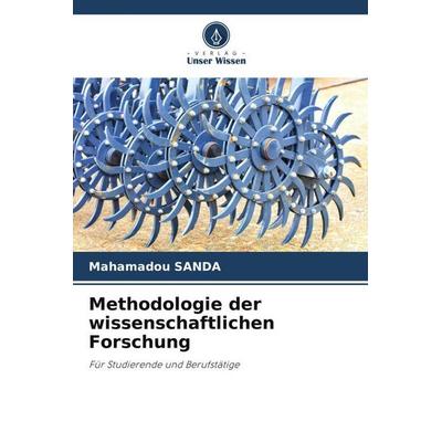 Methodologie der wissenschaftlichen Forschung, Taschenbuch von Mahamadou SANDA, Verlag Unser Wissen, 978-620-5-83832-7
