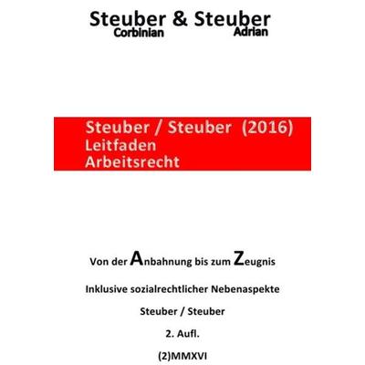 Steuber/Steuber Leitfaden Arbeitsrecht (2)MMXVI, Taschenbuch von Corbinian & Adrian Steuber, Epubli, 978-3-7418-6304-2