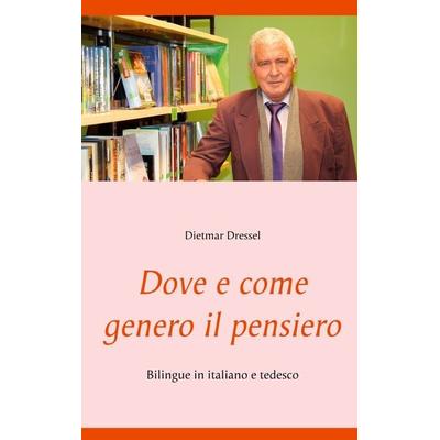 Dove e come genero il pensiero, Taschenbuch von Dietmar Dressel, BoD – Books on Demand, 978-3-7543-0523-2