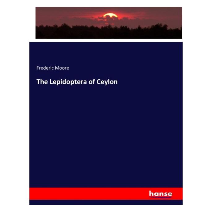 Hansebooks The Lepidoptera of Ceylon (Englisch, Softcover, Frederic Moore) (57148263)