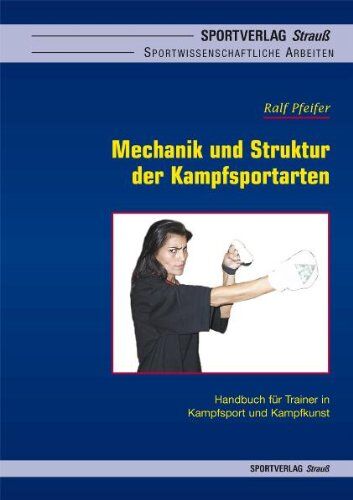 Ralf Pfeifer - Mechanik und Struktur der Kampfsportarten - Preis vom 09.10.2026 07:28:09 h