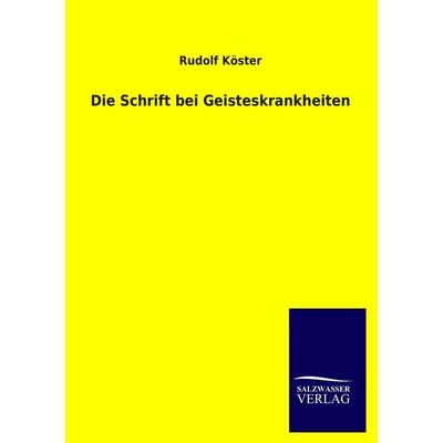 Die Schrift bei Geisteskrankheiten, Taschenbuch von Rudolf Köster, Salzwasser, 978-3-8460-3298-5
