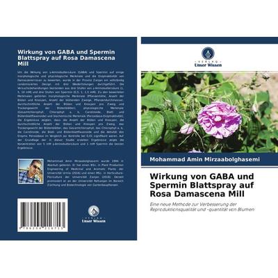 Wirkung von GABA und Spermin Blattspray auf Rosa Damascena Mill, Taschenbuch von Mohammad Amin Mirzaabolghasemi, Verlag Unser Wissen,