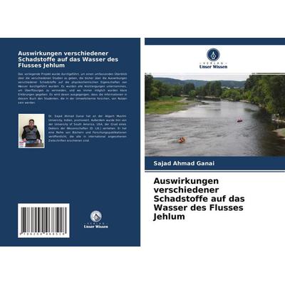 Auswirkungen verschiedener Schadstoffe auf das Wasser des Flusses Jehlum, Taschenbuch von Sajad Ahmad Ganai,Rafiq Ahmad Baig, Verlag Unser Wissen,