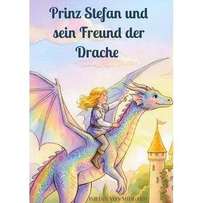 Prinz Stefan und sein Freund der Drache, Gebundene Ausgabe von Isildjr Midgard, Bookmundo, 978-94-038-9789-9