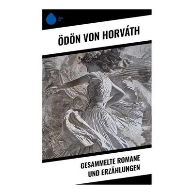 Gesammelte Romane und Erzählungen, Taschenbuch von Ödön von Horváth, Sharp Ink, 978-80-283-5152-6