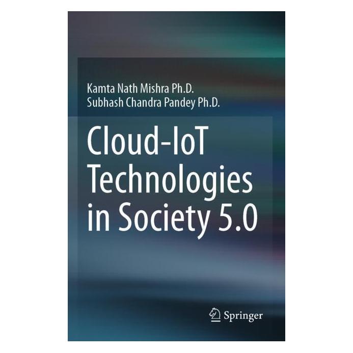 Springer Cloud-IoT Technologies in Society 5.0 (Englisch, Softcover, Kamta Nath Mishra Ph.D., Subhash Chandra Pandey Ph.D.) (57046936)
