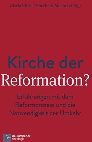 Gisela Kittel (Hg.) - Kirche der Reformation?: Erfahrungen mit dem Reformprozess und die Notwendigkeit der Umkehr - Preis vom 09.10.2026 07:28:09 h