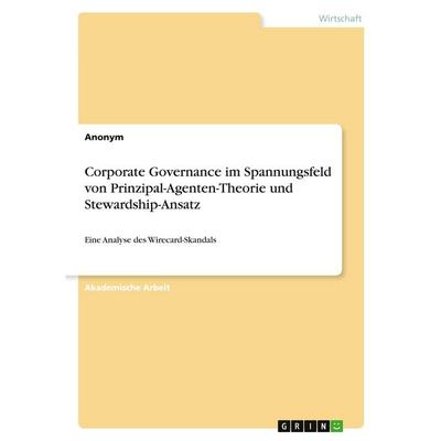 Corporate Governance im Spannungsfeld von Prinzipal-Agenten-Theorie und Stewardship-Ansatz, Taschenbuch von Anonymous, GRIN, 978-3-389-19624-3