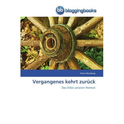 Vergangenes kehrt zurück, Taschenbuch von Heinz Bensberg, Bloggingbooks, 978-3-8417-7412-5
