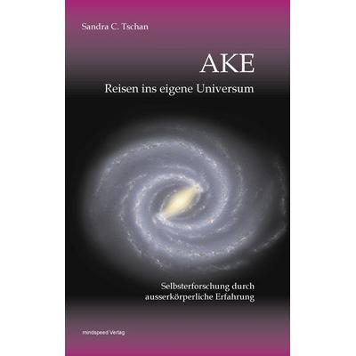 AKE-Reisen ins eigene Universum, Taschenbuch von Sandra Tschan, Mindspeed-systems, 978-3-033-02765-7
