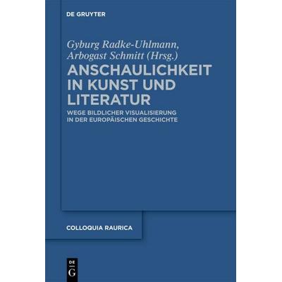 Anschaulichkeit in Kunst und Literatur, Gebundene Ausgabe von Arbogast Schmitt,Gyburg Uhlmann, De Gruyter, 978-3-11-021299-0
