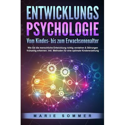 ENTWICKLUNGSPSYCHOLOGIE - Vom Kindes- bis zum Erwachsenenalter: Wie Sie die menschliche Entwicklung richtig verstehen & Störungen frühzeitig erkennen.