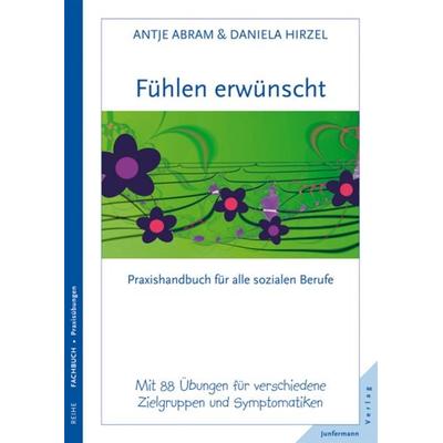 Fühlen erwünscht, Taschenbuch von Antje Abram,Daniela Hirzel, Junfermann, 978-3-87387-653-8