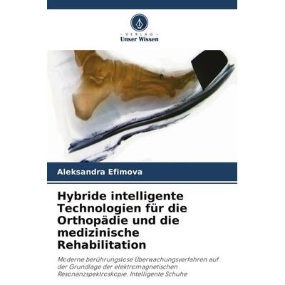 Hybride intelligente Technologien für die Orthopädie und die medizinische Rehabilitation, Taschenbuch von Aleksandra Efimova, Verlag Unser Wissen
