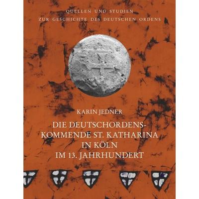 Die Deutschordenskommende St. Katharina in Köln im 13. Jahrhundert, Gebundene Ausgabe von Karin Jedner, VDG Weimar - Verlag und Datenbank für