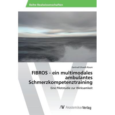 FIBROS - ein multimodales ambulantes Schmerzkompetenztraining, Taschenbuch von Gertrud Erhardt-Raum, AV Akademikerverlag, 978-3-639-87665-9