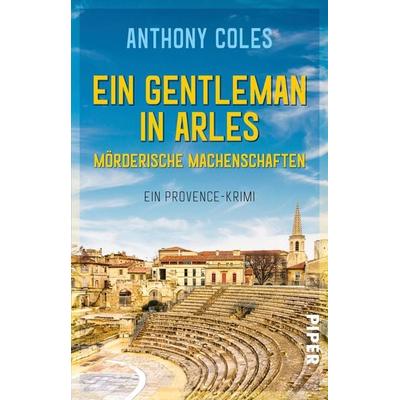 Ein Gentleman in Arles – Mörderische Machenschaften, Taschenbuch von Anthony Coles, Piper Taschenbuch, 978-3-492-23206-7
