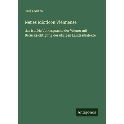 Neues Idioticon Viennense, Taschenbuch von Carl Loritza, Antigonos Verlag, 978-3-563-40701-1