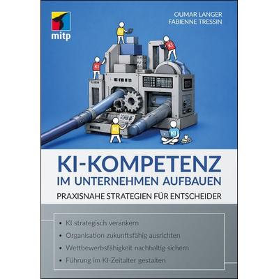 KI-Kompetenz im Unternehmen aufbauen, Taschenbuch von Oumar Langer,Fabienne Tressin, Mitp Verlags GmbH & Co.KG, 978-3-7475-1193-0