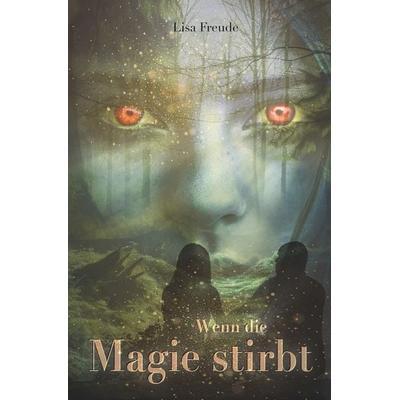 Wenn die Magie stirbt 1, Taschenbuch von Lisa Freude, Tolino media, 978-3-7579-9833-2