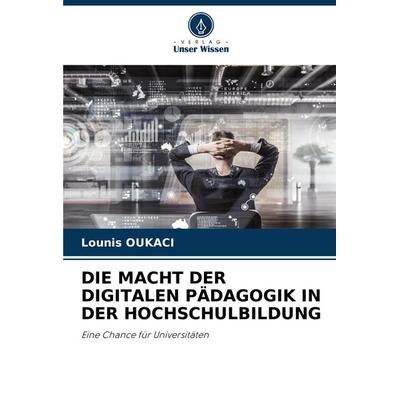 Die Macht der Digitalen Pädagogik in der Hochschulbildung, Taschenbuch von Lounis Oukaci, Verlag Unser Wissen, 978-620-7-20176-1
